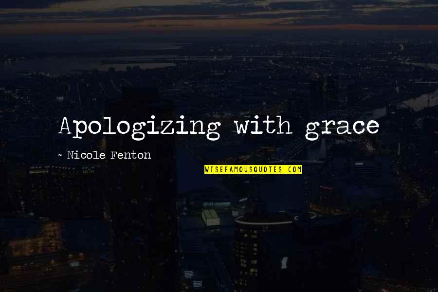 Apologizing Quotes By Nicole Fenton: Apologizing with grace