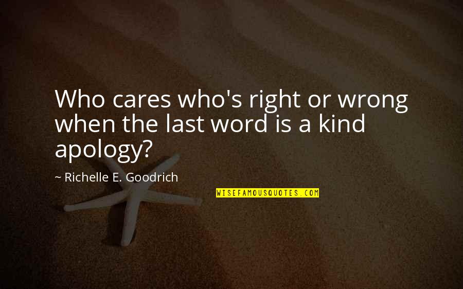 Apologizing Quotes By Richelle E. Goodrich: Who cares who's right or wrong when the