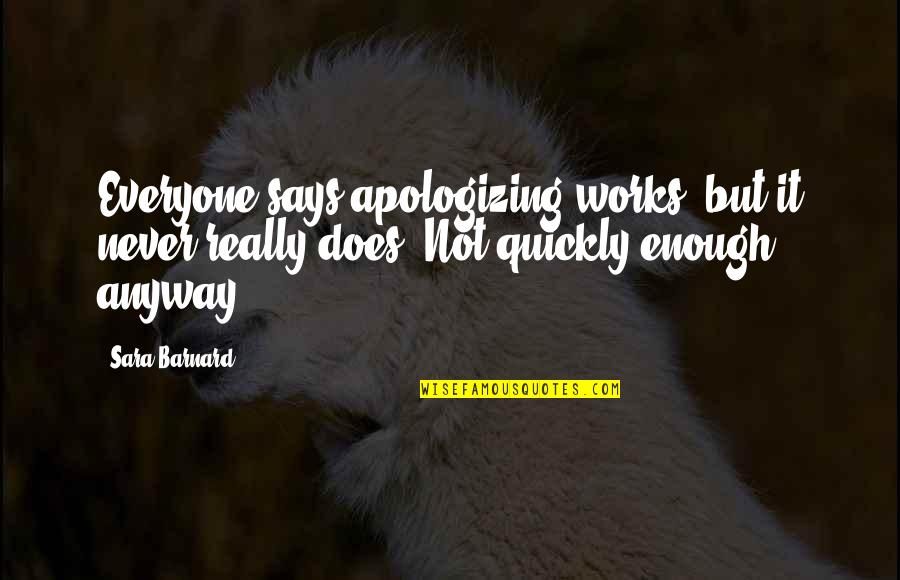 Apologizing Quotes By Sara Barnard: Everyone says apologizing works, but it never really