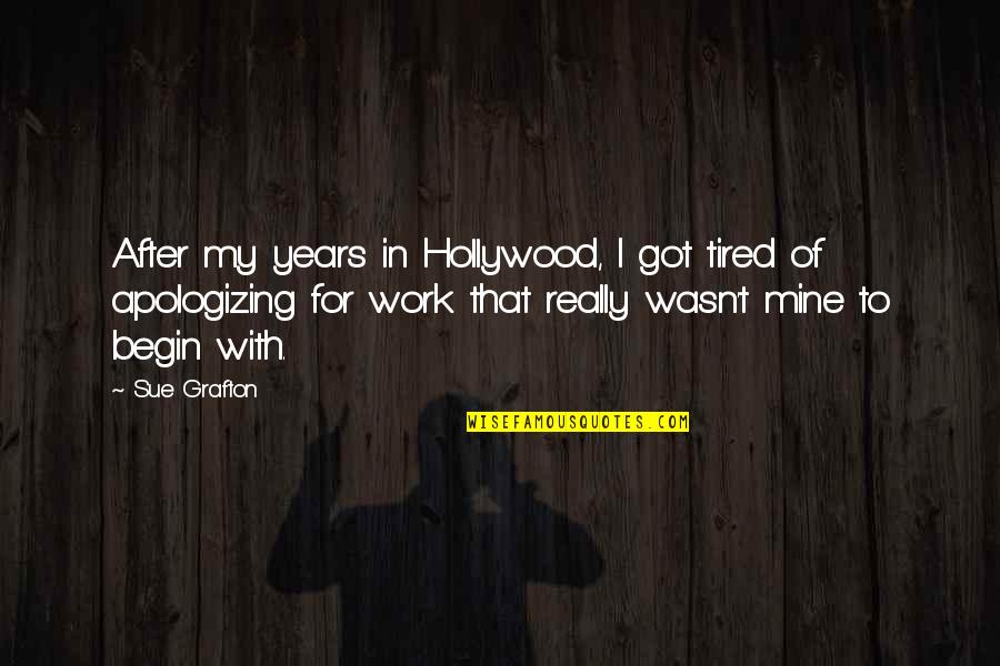 Apologizing Quotes By Sue Grafton: After my years in Hollywood, I got tired