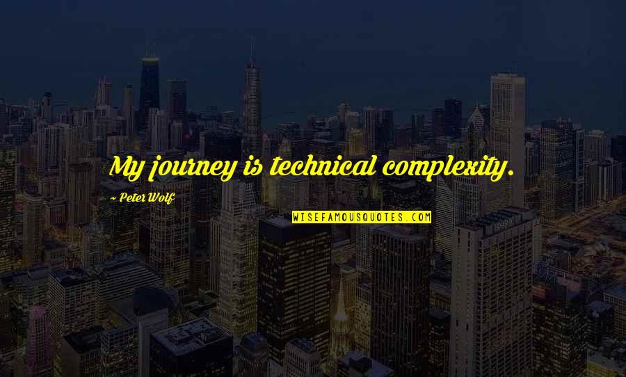 Apologizing Quotes Quotes By Peter Wolf: My journey is technical complexity. Apologizing Quotes Quotes By Peter Wolf: My journey is technical complexity.