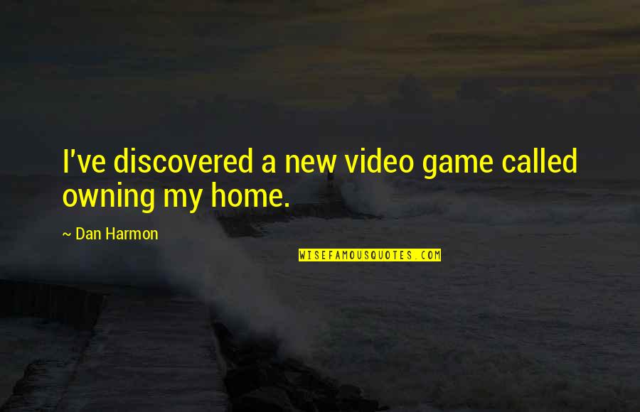 Apologizing To Your Best Friend Quotes By Dan Harmon: I've discovered a new video game called owning