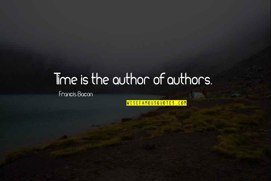 Apologizing Too Late Quotes By Francis Bacon: Time is the author of authors.