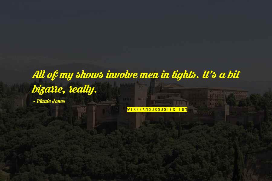 Apology For Quietism Quotes By Vinnie Jones: All of my shows involve men in tights.