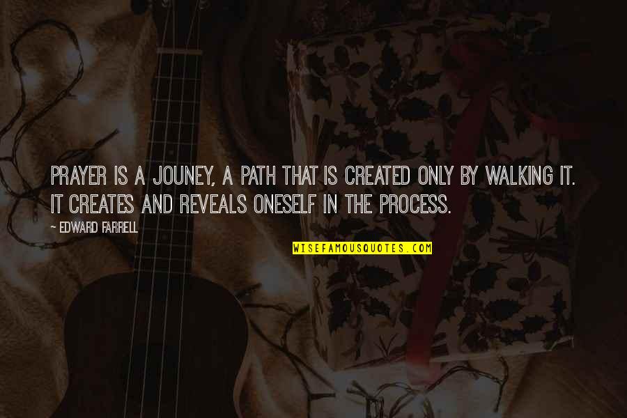 Apology Girlfriend Quotes By Edward Farrell: Prayer is a jouney, a path that is Apology Girlfriend Quotes By Edward Farrell: Prayer is a jouney, a path that is