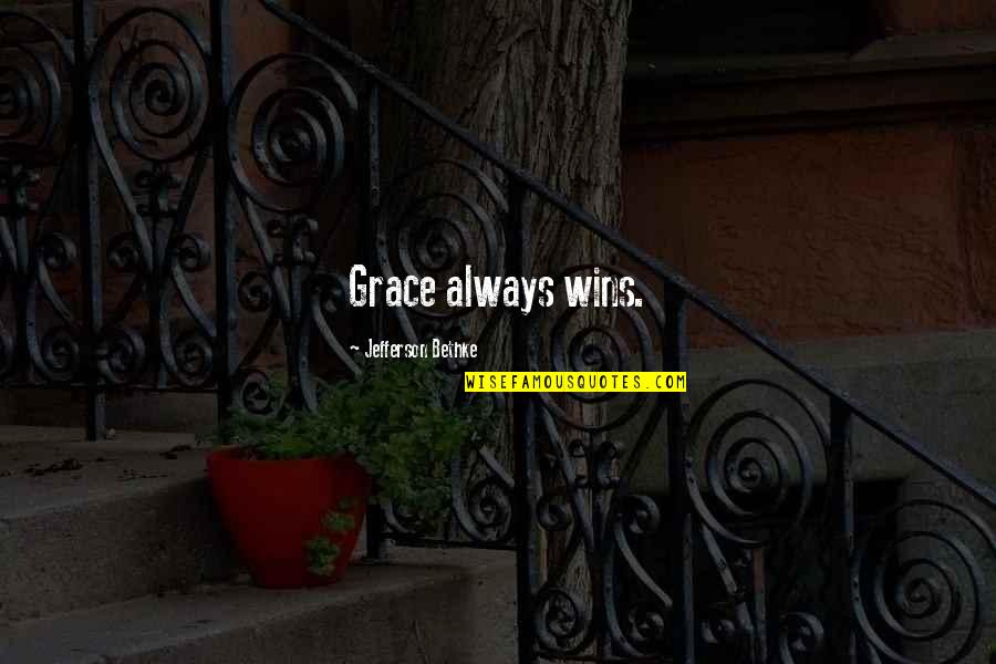 Apology Goodreads Quotes By Jefferson Bethke: Grace always wins.
