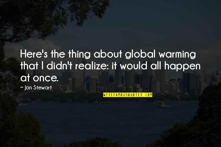 Apology Goodreads Quotes By Jon Stewart: Here's the thing about global warming that I