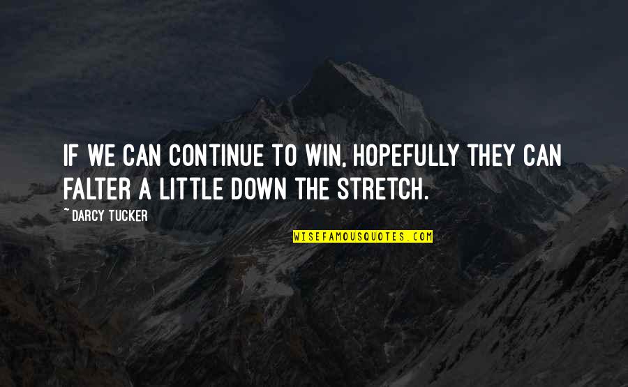 Apology Inspirational Quotes By Darcy Tucker: If we can continue to win, hopefully they