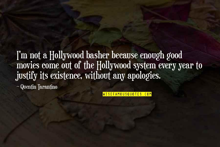 Apology Is Not Enough Quotes By Quentin Tarantino: I'm not a Hollywood basher because enough good Apology Is Not Enough Quotes By Quentin Tarantino: I'm not a Hollywood basher because enough good