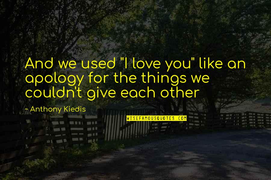 Apology Love Quotes By Anthony Kiedis: And we used "I love you" like an