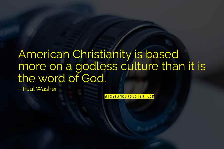 Apology Love Quotes By Paul Washer: American Christianity is based more on a godless