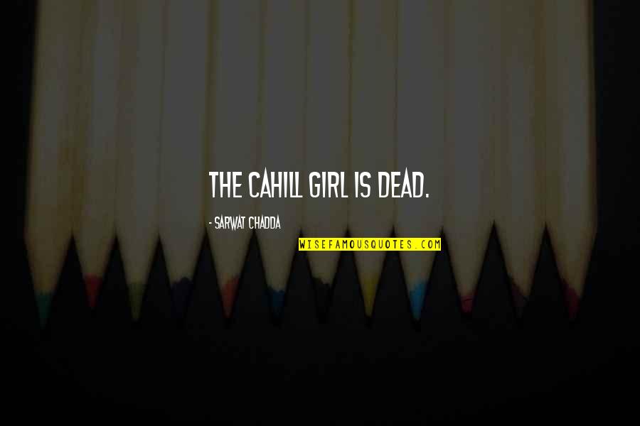 Apology Never Got Quotes By Sarwat Chadda: The Cahill girl is dead.