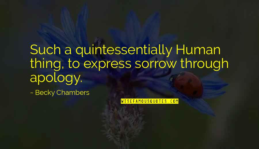 Apology Quotes By Becky Chambers: Such a quintessentially Human thing, to express sorrow