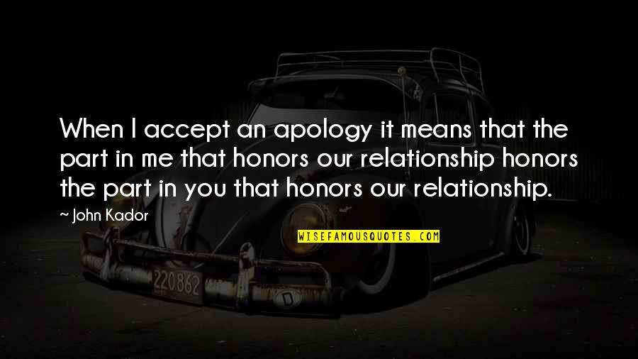 Apology Quotes By John Kador: When I accept an apology it means that