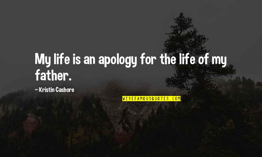 Apology Quotes By Kristin Cashore: My life is an apology for the life