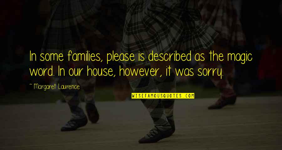 Apology Quotes By Margaret Laurence: In some families, please is described as the