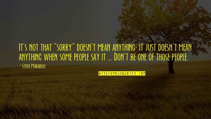 Apology Quotes By Steve Maraboli: It's not that "sorry" doesn't mean anything; it