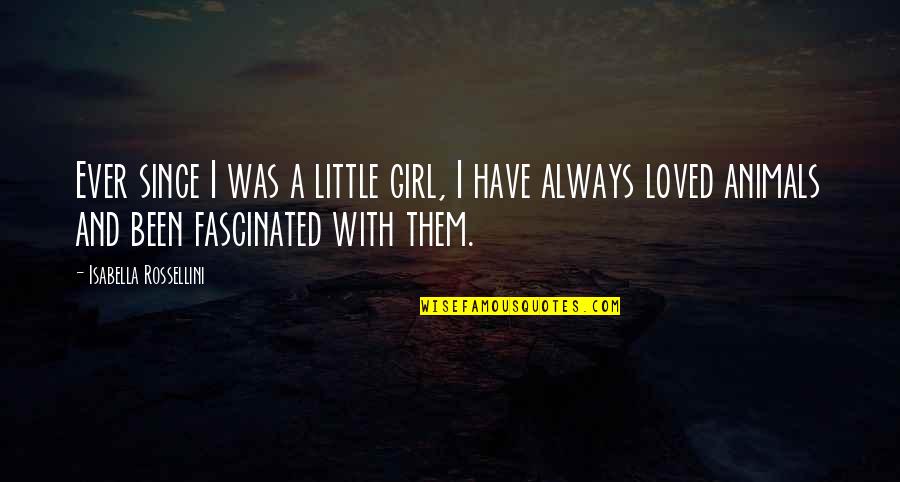 Apology Tagalog Quotes By Isabella Rossellini: Ever since I was a little girl, I Apology Tagalog Quotes By Isabella Rossellini: Ever since I was a little girl, I