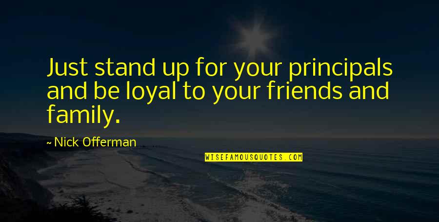 Apology To A Friend Quotes By Nick Offerman: Just stand up for your principals and be