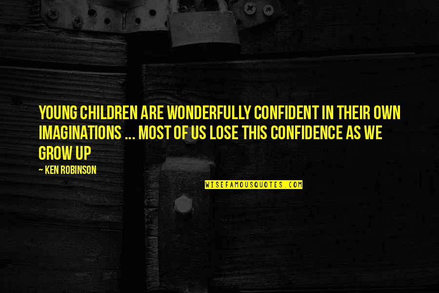 Apology To Girlfriend For Hurting Her Quotes By Ken Robinson: Young children are wonderfully confident in their own Apology To Girlfriend For Hurting Her Quotes By Ken Robinson: Young children are wonderfully confident in their own