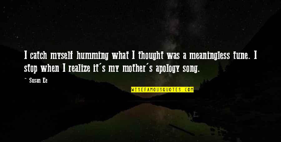Apology To Myself Quotes By Susan Ee: I catch myself humming what I thought was