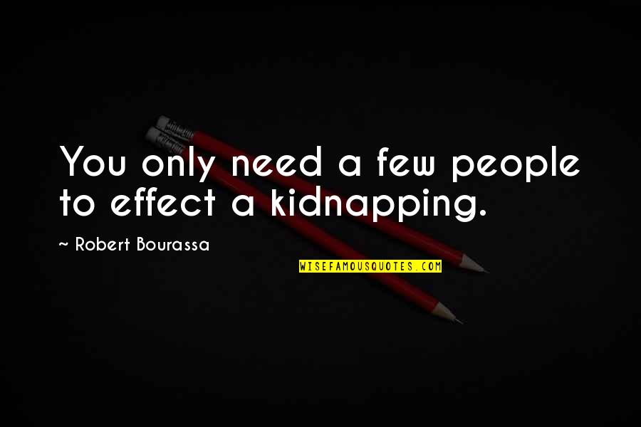 Apologys Quotes By Robert Bourassa: You only need a few people to effect