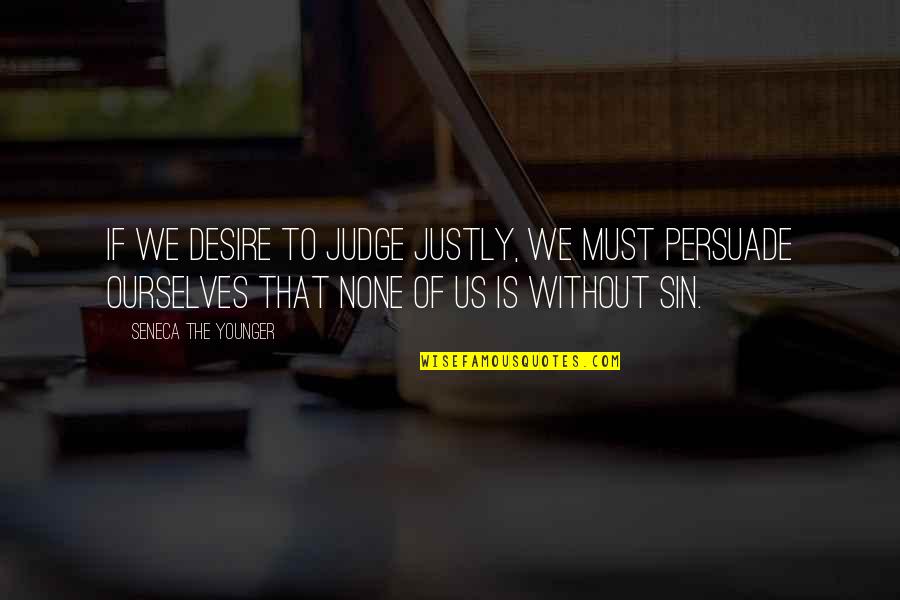 Apolonet Quotes By Seneca The Younger: If we desire to judge justly, we must Apolonet Quotes By Seneca The Younger: If we desire to judge justly, we must