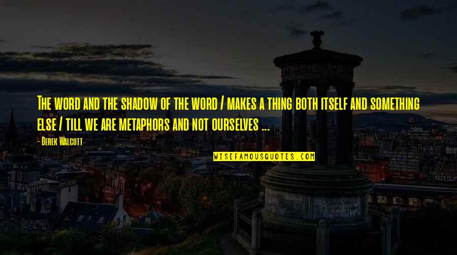 Apolonio De Tiana Quotes By Derek Walcott: The word and the shadow of the word