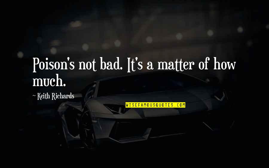 Apols Harley Davidson Quotes By Keith Richards: Poison's not bad. It's a matter of how Apols Harley Davidson Quotes By Keith Richards: Poison's not bad. It's a matter of how