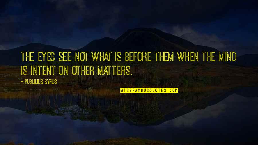 Apols Harley Davidson Quotes By Publilius Syrus: The eyes see not what is before them