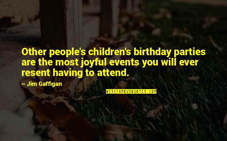 Apon Quotes By Jim Gaffigan: Other people's children's birthday parties are the most