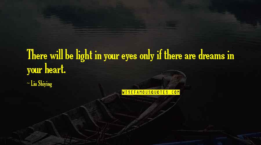 Apontocar Quotes By Liu Shiying: There will be light in your eyes only