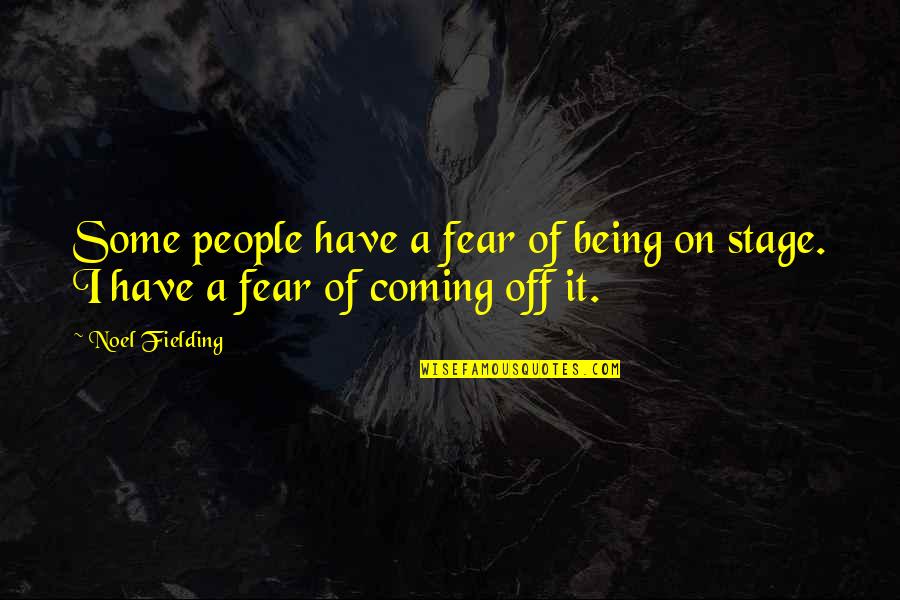 Apoorva Dubey Quotes By Noel Fielding: Some people have a fear of being on