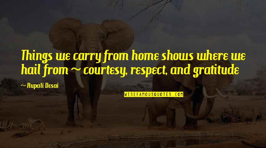 Apoorva Mandavilli Quotes By Rupali Desai: Things we carry from home shows where we