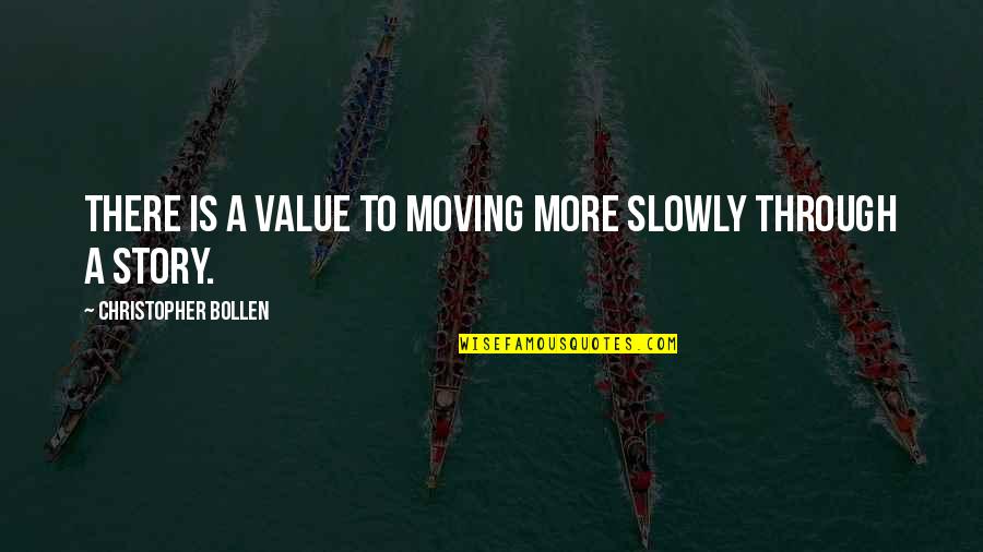 Apophis God Quotes By Christopher Bollen: There is a value to moving more slowly
