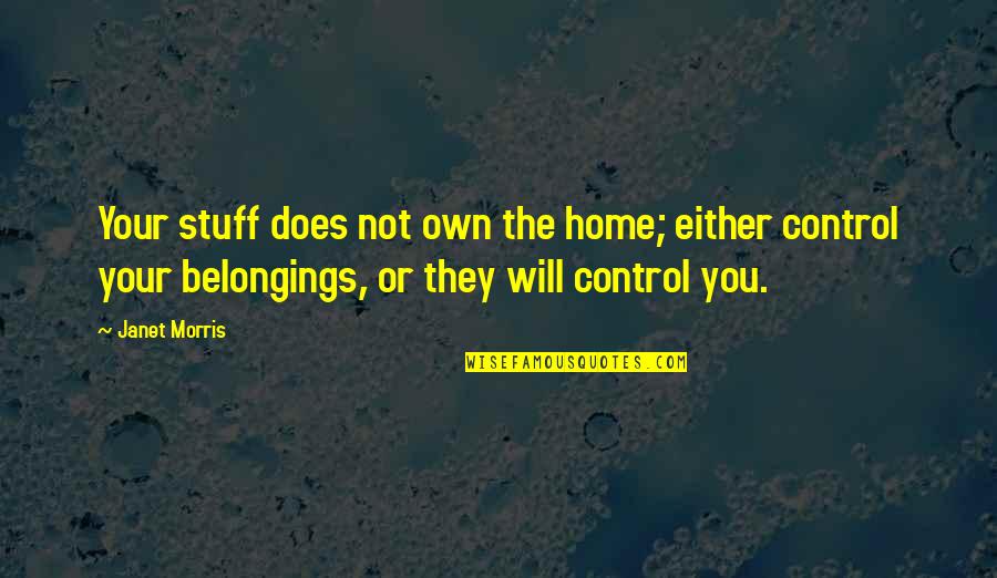 Apophthegmata Quotes By Janet Morris: Your stuff does not own the home; either