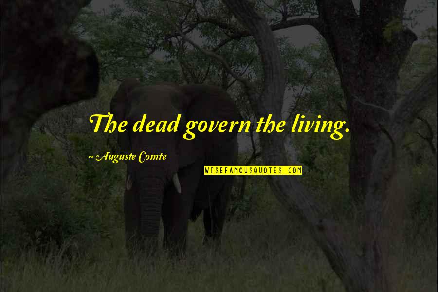 Apophthegms Quotes By Auguste Comte: The dead govern the living.
