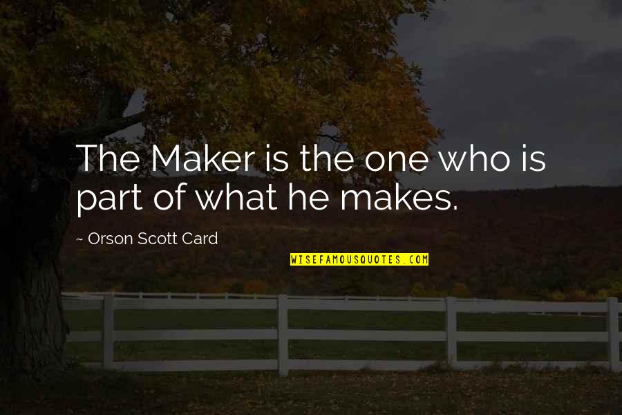 Apoptosis Quotes By Orson Scott Card: The Maker is the one who is part Apoptosis Quotes By Orson Scott Card: The Maker is the one who is part