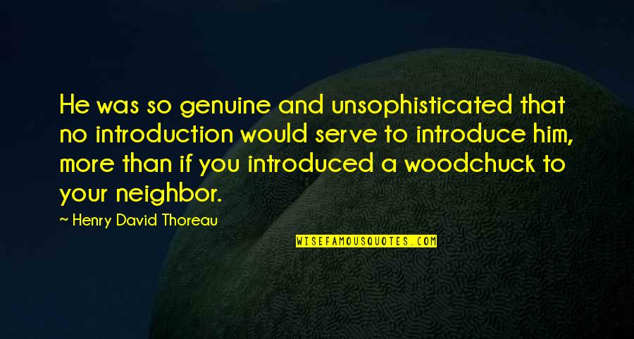 Aportaciones Quotes By Henry David Thoreau: He was so genuine and unsophisticated that no Aportaciones Quotes By Henry David Thoreau: He was so genuine and unsophisticated that no