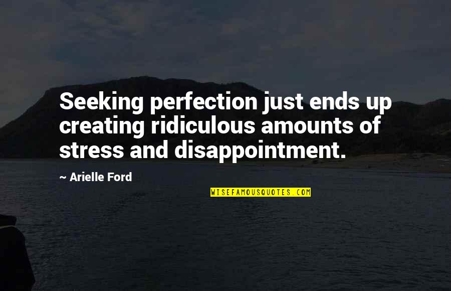 Aportar Ideas Quotes By Arielle Ford: Seeking perfection just ends up creating ridiculous amounts Aportar Ideas Quotes By Arielle Ford: Seeking perfection just ends up creating ridiculous amounts