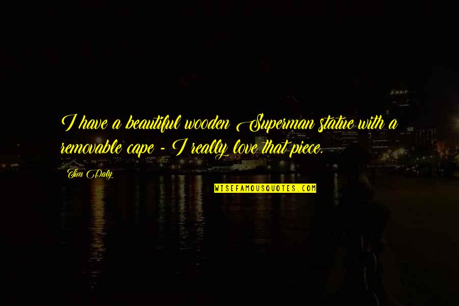 Aportar Ingles Quotes By Tim Daly: I have a beautiful wooden Superman statue with Aportar Ingles Quotes By Tim Daly: I have a beautiful wooden Superman statue with
