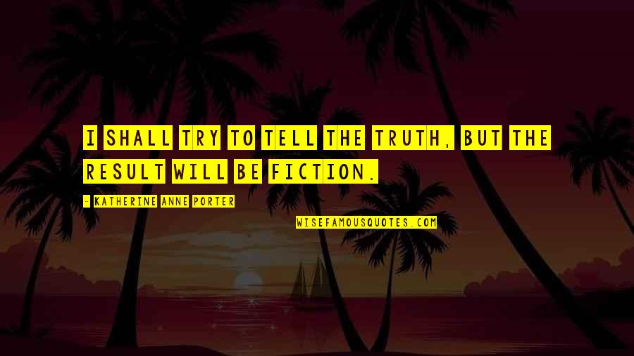 Aportes En Quotes By Katherine Anne Porter: I shall try to tell the truth, but Aportes En Quotes By Katherine Anne Porter: I shall try to tell the truth, but
