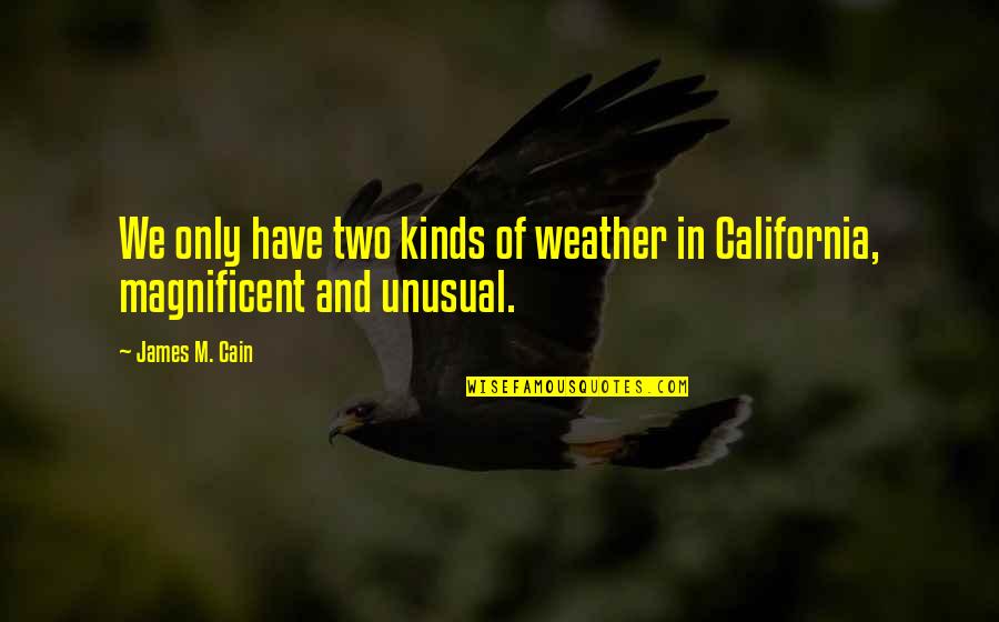 Aporto In English Quotes By James M. Cain: We only have two kinds of weather in