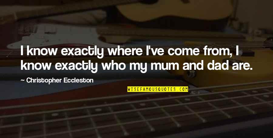 Aposentos Quotes By Christopher Eccleston: I know exactly where I've come from, I Aposentos Quotes By Christopher Eccleston: I know exactly where I've come from, I