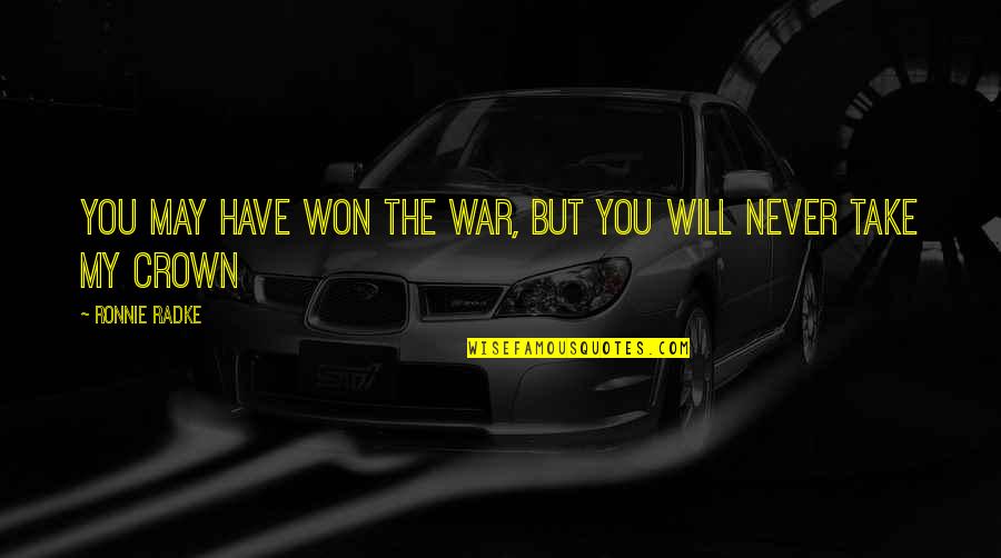 Aposentos Quotes By Ronnie Radke: You may have won the war, but you Aposentos Quotes By Ronnie Radke: You may have won the war, but you