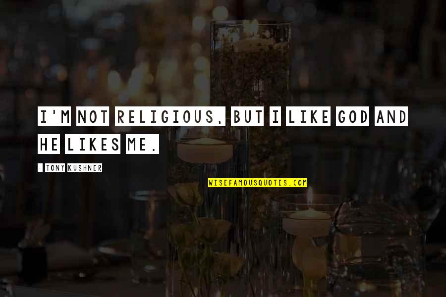 Aposhian Gardens Quotes By Tony Kushner: I'm not religious, but I like God and Aposhian Gardens Quotes By Tony Kushner: I'm not religious, but I like God and