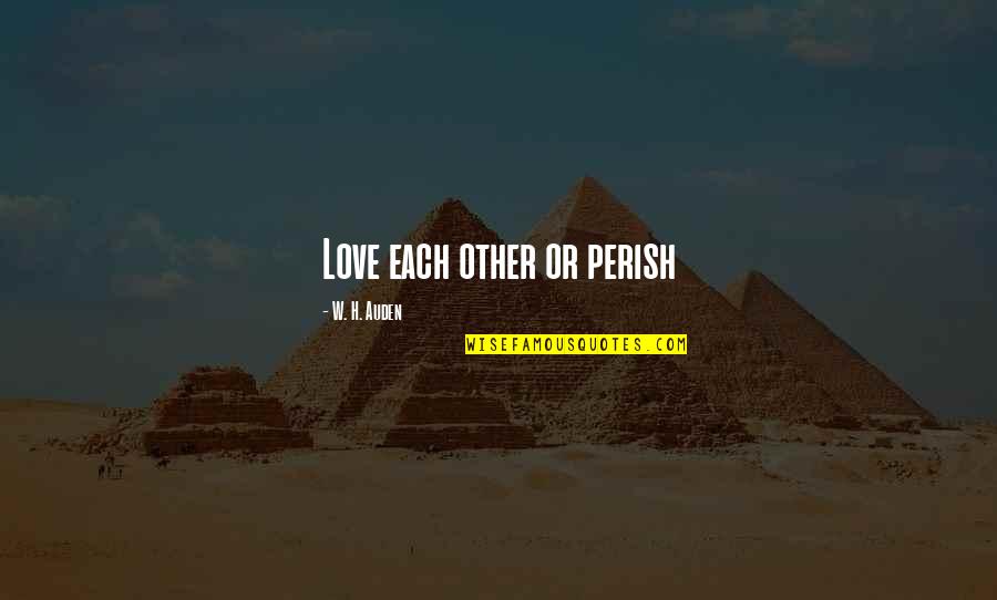 Apostacy Quotes By W. H. Auden: Love each other or perish