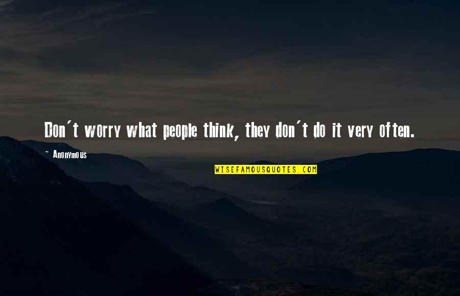 Apostasy Define Quotes By Anonymous: Don't worry what people think, they don't do