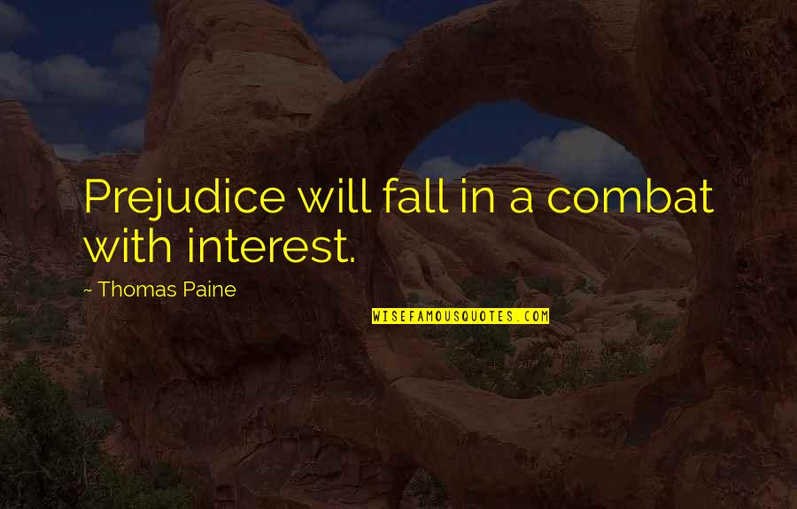 Apostasy Define Quotes By Thomas Paine: Prejudice will fall in a combat with interest.