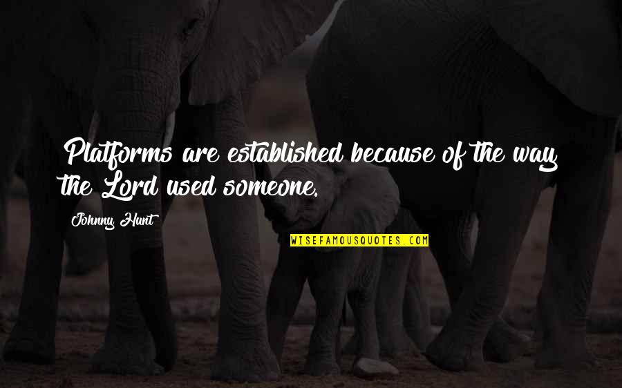 Apostasy In Christianity Quotes By Johnny Hunt: Platforms are established because of the way the